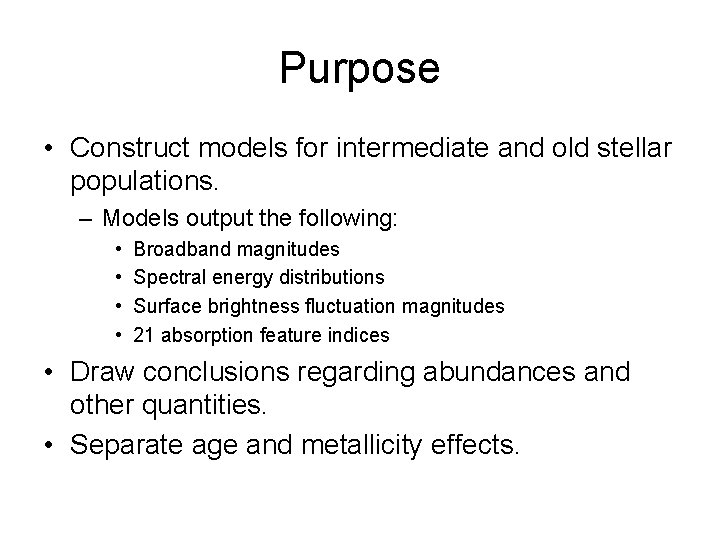 Purpose • Construct models for intermediate and old stellar populations. – Models output the