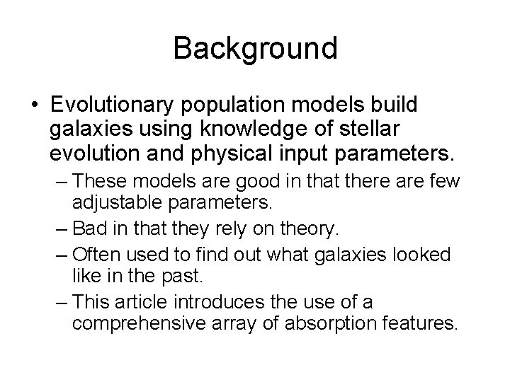 Background • Evolutionary population models build galaxies using knowledge of stellar evolution and physical