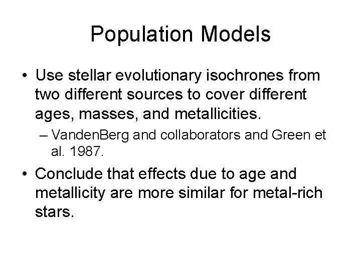 Population Models • Use stellar evolutionary isochrones from two different sources to cover different