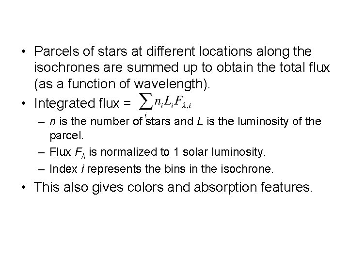  • Parcels of stars at different locations along the isochrones are summed up