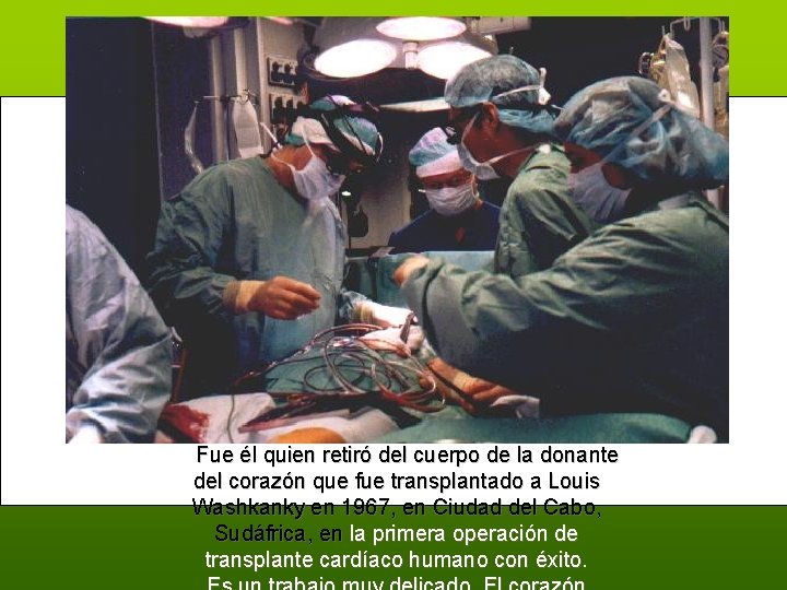 Fue él quien retiró del cuerpo de la donante del corazón que fue transplantado