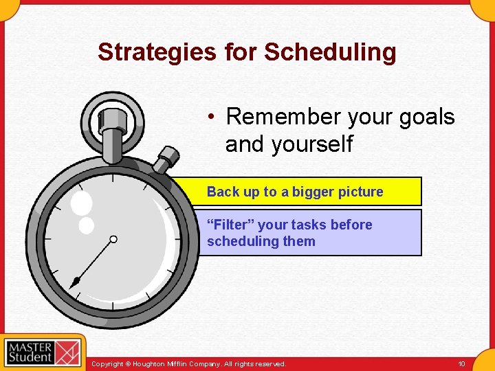 Strategies for Scheduling • Remember your goals and yourself Back up to a bigger