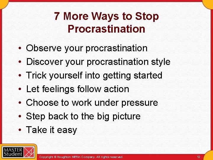 7 More Ways to Stop Procrastination • • Observe your procrastination Discover your procrastination