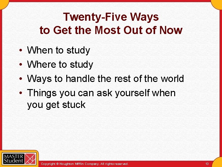 Twenty-Five Ways to Get the Most Out of Now • • When to study