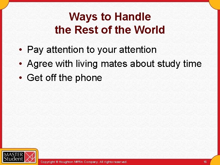 Ways to Handle the Rest of the World • Pay attention to your attention
