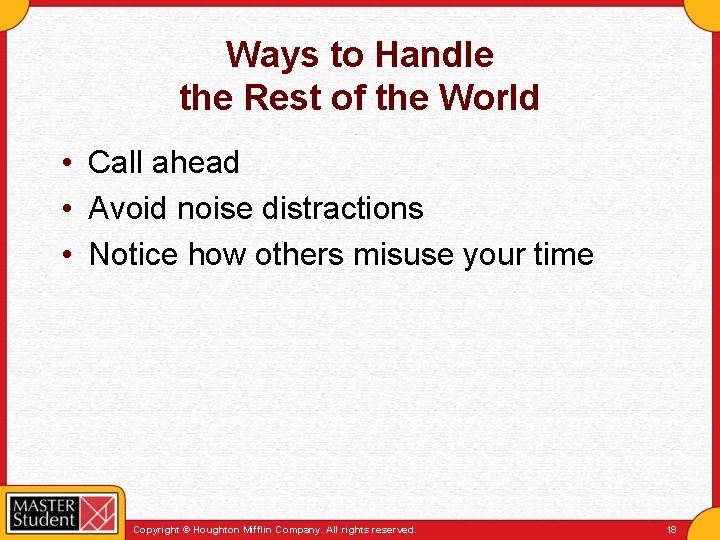 Ways to Handle the Rest of the World • Call ahead • Avoid noise