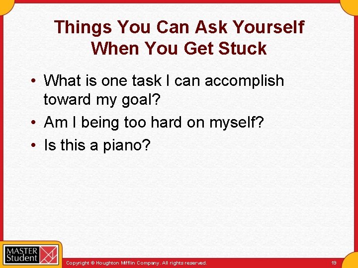 Things You Can Ask Yourself When You Get Stuck • What is one task