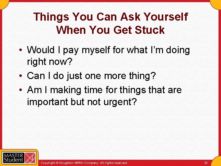 Things You Can Ask Yourself When You Get Stuck • Would I pay myself