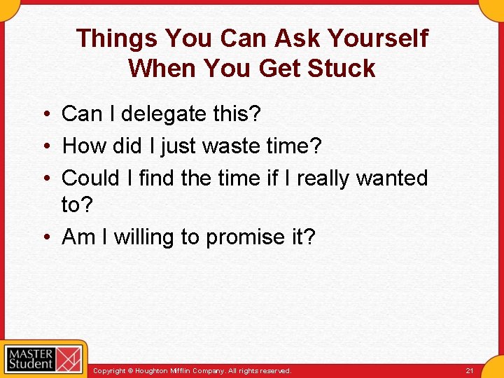 Things You Can Ask Yourself When You Get Stuck • Can I delegate this?