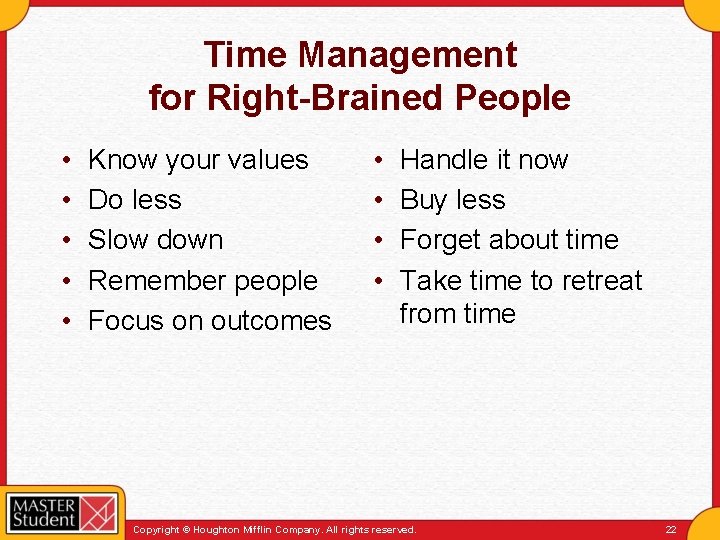 Time Management for Right-Brained People • • • Know your values Do less Slow