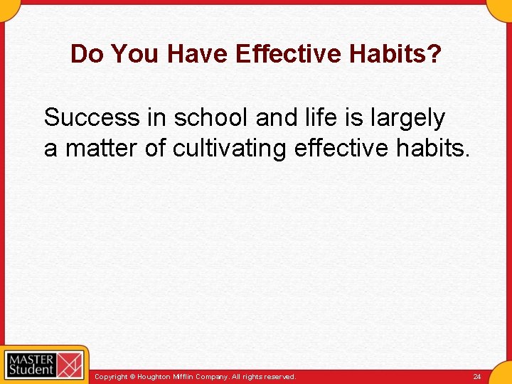 Do You Have Effective Habits? Success in school and life is largely a matter