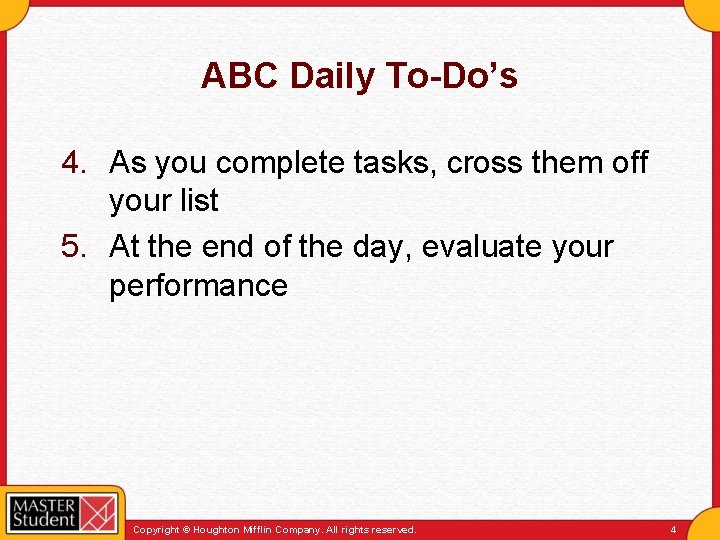 ABC Daily To-Do’s 4. As you complete tasks, cross them off your list 5.