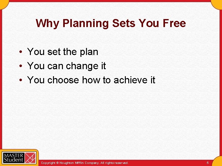 Why Planning Sets You Free • You set the plan • You can change