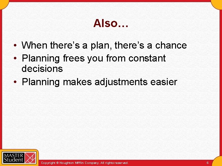 Also… • When there’s a plan, there’s a chance • Planning frees you from