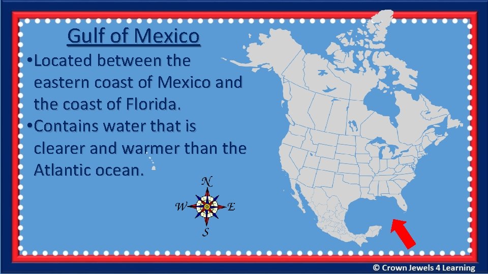 Gulf of Mexico • Located between the eastern coast of Mexico and the coast