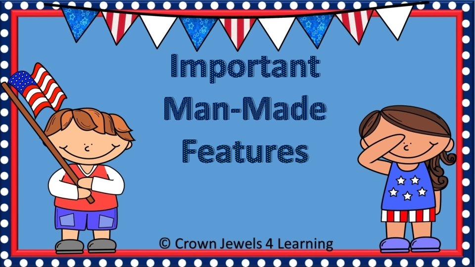 Important Man-Made Features 