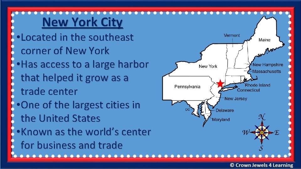 New York City • Located in the southeast corner of New York • Has
