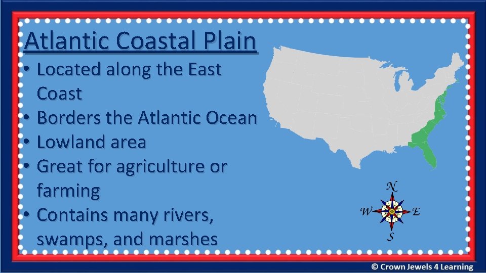 Atlantic Coastal Plain • Located along the East Coast • Borders the Atlantic Ocean