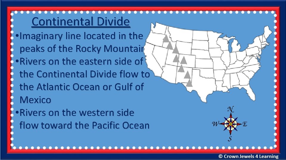 Continental Divide • Imaginary line located in the peaks of the Rocky Mountains •