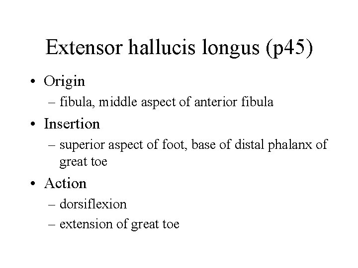 Extensor hallucis longus (p 45) • Origin – fibula, middle aspect of anterior fibula