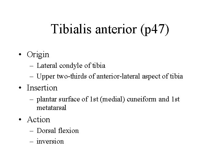 Tibialis anterior (p 47) • Origin – Lateral condyle of tibia – Upper two-thirds