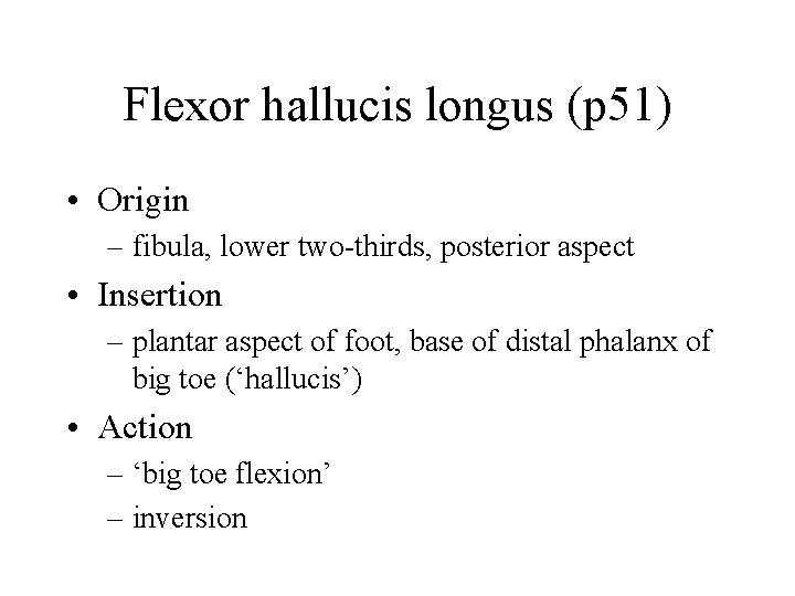 Flexor hallucis longus (p 51) • Origin – fibula, lower two-thirds, posterior aspect •