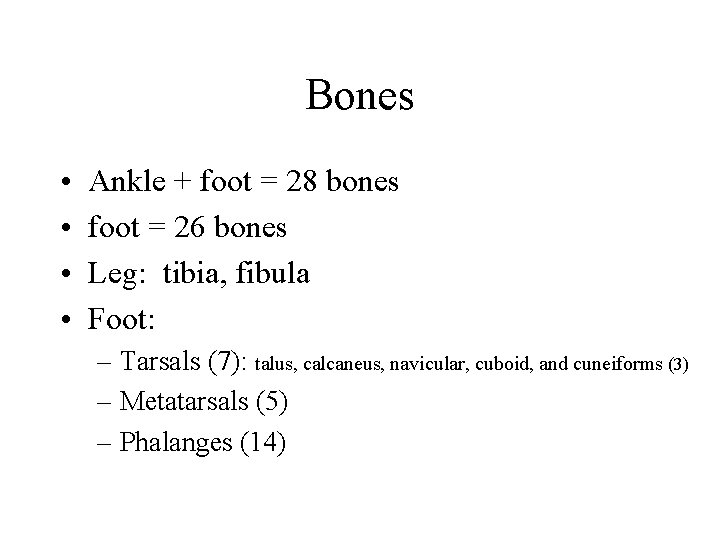 Bones • • Ankle + foot = 28 bones foot = 26 bones Leg: