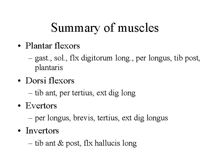 Summary of muscles • Plantar flexors – gast. , sol. , flx digitorum long.