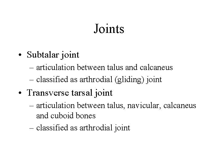 Joints • Subtalar joint – articulation between talus and calcaneus – classified as arthrodial