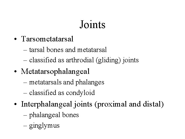 Joints • Tarsometatarsal – tarsal bones and metatarsal – classified as arthrodial (gliding) joints