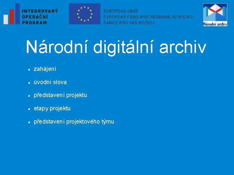 Národní digitální archiv zahájení úvodní slova představení projektu etapy projektu představení projektového týmu 
