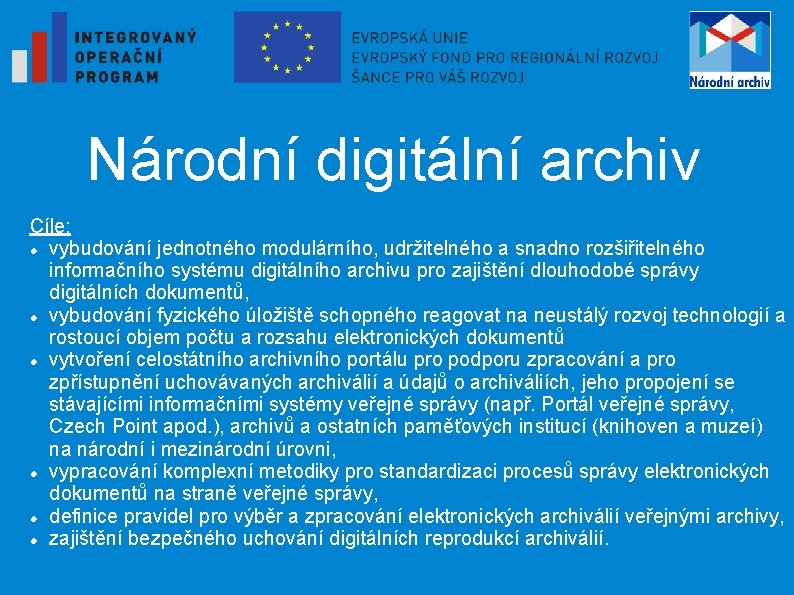 Národní digitální archiv Cíle: vybudování jednotného modulárního, udržitelného a snadno rozšiřitelného informačního systému digitálního