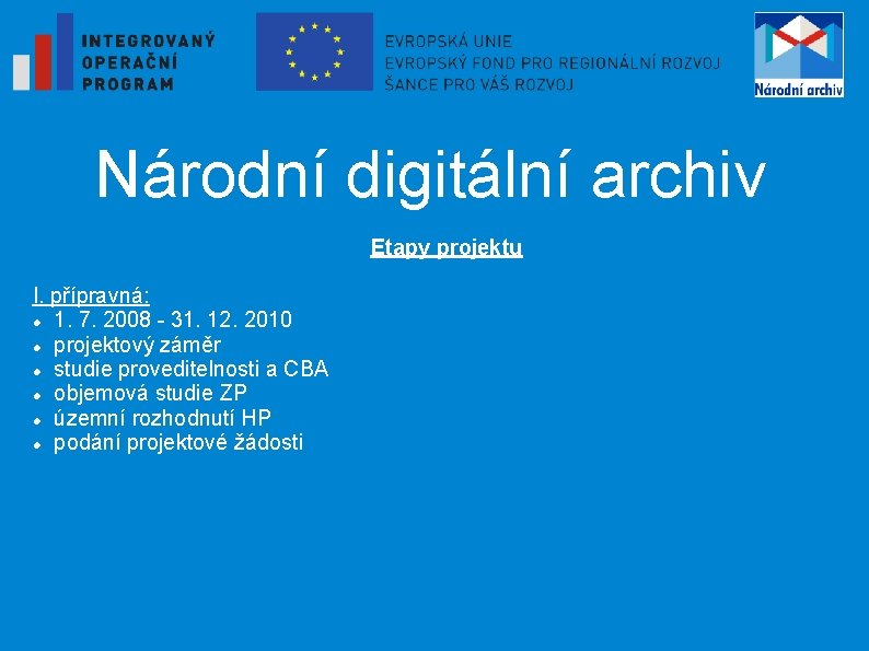 Národní digitální archiv Etapy projektu I. přípravná: 1. 7. 2008 - 31. 12. 2010
