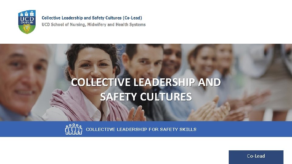 COLLECTIVE LEADERSHIP AND SAFETY CULTURES COLLECTIVE LEADERSHIP FOR SAFETY SKILLS Co-Lead 