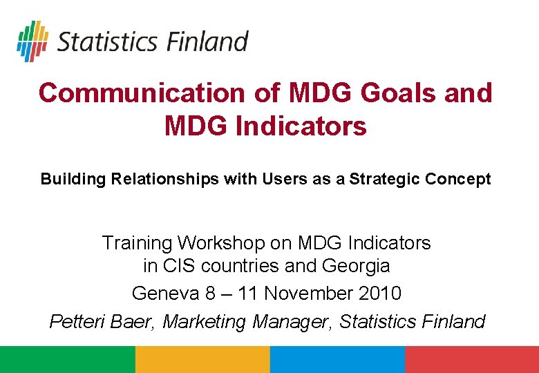 Communication of MDG Goals and MDG Indicators Building Relationships with Users as a Strategic