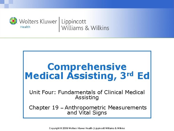 Comprehensive Medical Assisting, 3 rd Ed Unit Four: Fundamentals of Clinical Medical Assisting Chapter