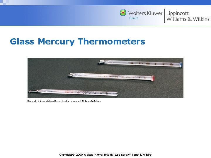 Glass Mercury Thermometers Copyright © 2009 Wolters Kluwer Health | Lippincott Williams & Wilkins