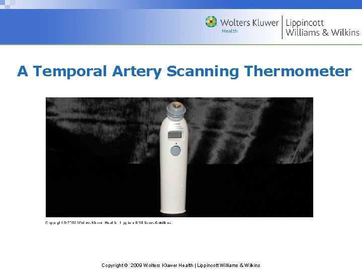 A Temporal Artery Scanning Thermometer Copyright © 2009 Wolters Kluwer Health | Lippincott Williams