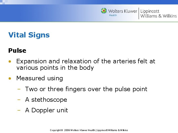 Vital Signs Pulse • Expansion and relaxation of the arteries felt at various points