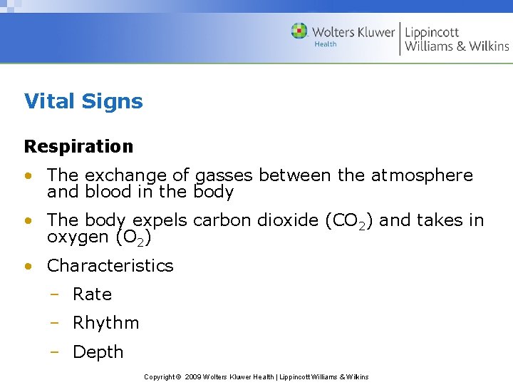 Vital Signs Respiration • The exchange of gasses between the atmosphere and blood in