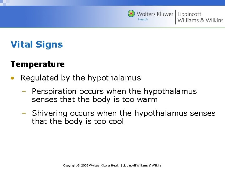 Vital Signs Temperature • Regulated by the hypothalamus – Perspiration occurs when the hypothalamus