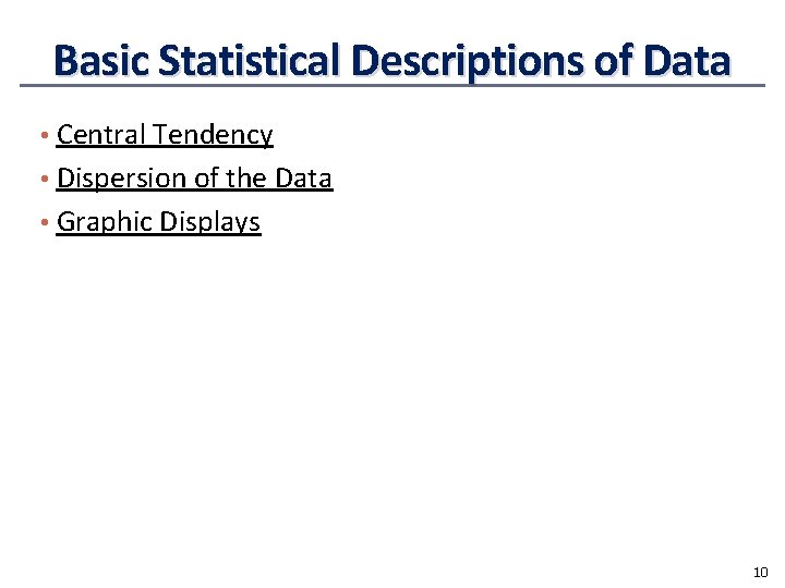 Basic Statistical Descriptions of Data • Central Tendency • Dispersion of the Data •
