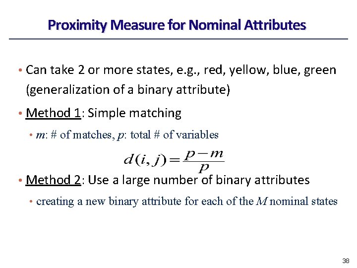 Proximity Measure for Nominal Attributes • Can take 2 or more states, e. g.