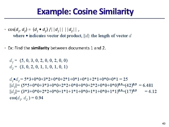 Example: Cosine Similarity • cos(d 1, d 2) = (d 1 d 2) /||d