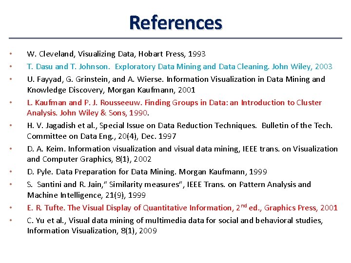 References • • • W. Cleveland, Visualizing Data, Hobart Press, 1993 T. Dasu and
