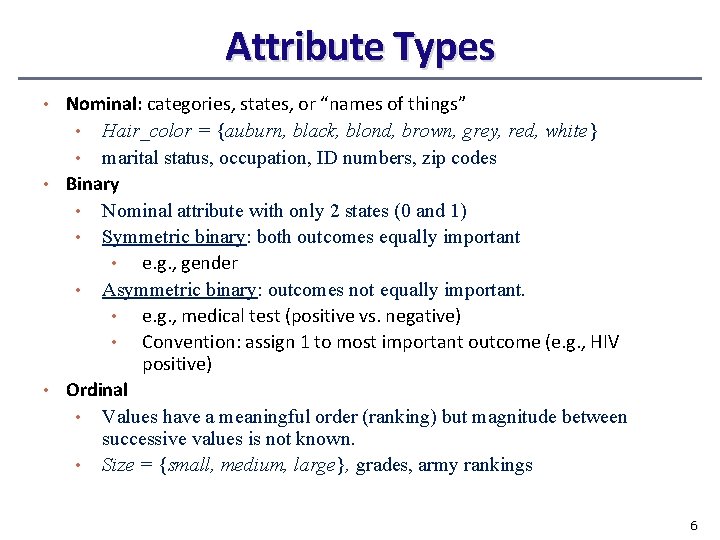 Attribute Types • Nominal: categories, states, or “names of things” Hair_color = {auburn, black,