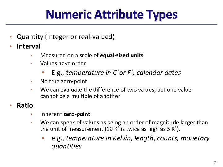 Numeric Attribute Types • Quantity (integer or real-valued) • Interval • Measured on a