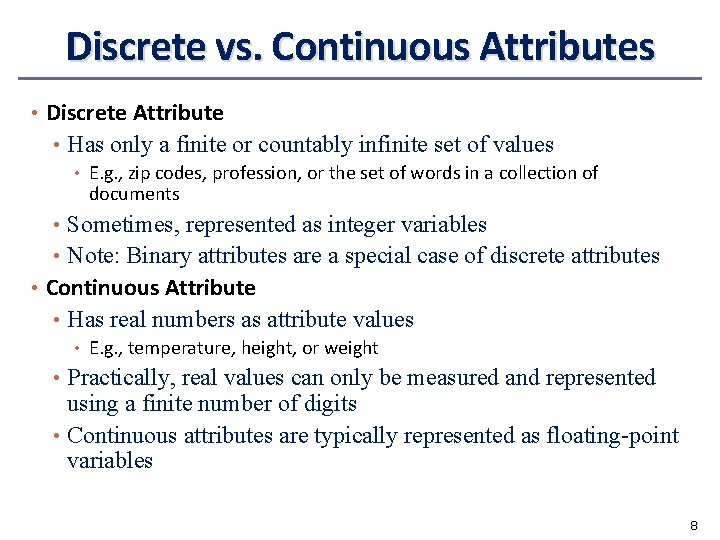 Discrete vs. Continuous Attributes • Discrete Attribute • Has only a finite or countably
