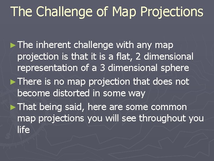 The Challenge of Map Projections ► The inherent challenge with any map projection is