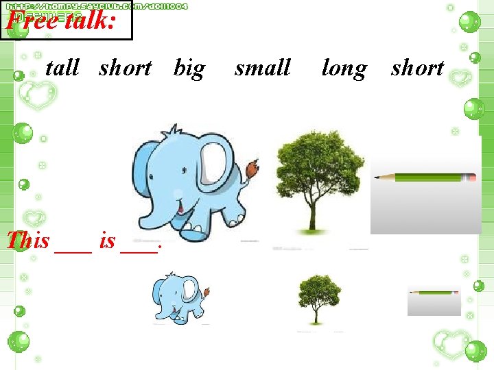 Free talk: tall short big This ___. small long short 